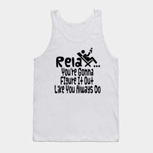 Relax You're Gonna Figure It Out Like You Always Do Tank Top